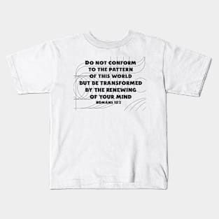 Do not conform to the pattern of this world - Romans 12:2 Kids T-Shirt
